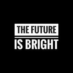the future is bright simple typography with black background