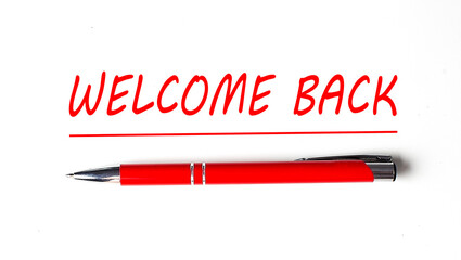 Text WELCOME BACK with ped pen on the white background