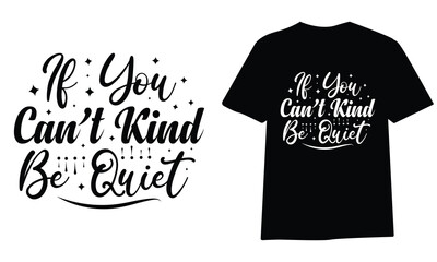 if you can’t kind be quiet ,SVG t-shirt design, black SVG cut files, typography custom t-shirt design