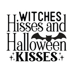 Witches Hisses and Halloween Kisses, Halloween SVG Design Template vector file.