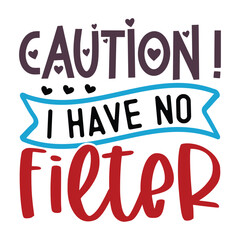 Caution I Have No Filter, Sarcastic SVG Design Vector file