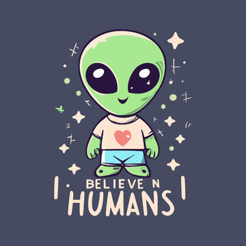an adorable alien wearing a shirt with an image of a human that says: "I believe in humans"