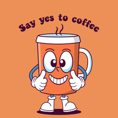 Cartoon coffee cup with quote Say yes to Coffee, retro mascot character. Vector illustration.