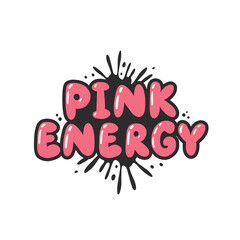 Pink energy. Cartoon slogan sticker in 90s and 00s pink girly style. Cute y2k bubble lettering for tee t shirt and sweatshirt. Urban graffiti with spray grunge effects. Hipster graphic street art