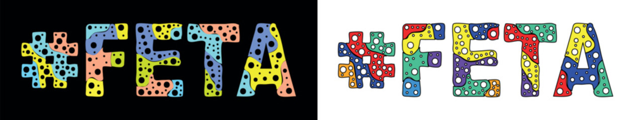 #FETA. Multicolored bright cartoons text, curves isolated letters, round holes like bubbles. Hashtag #FETA for web resources, social network, typography banner, t-shirts.
