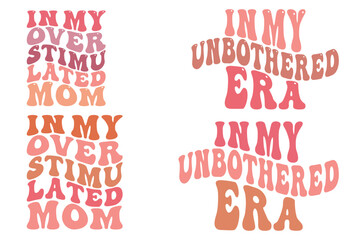 In My Overstimulated Mom Era, In My Unbothered Era retro wavy SVG bundle T-shirt