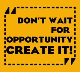 Fototapeta premium Create an opportunity. A sign that says you must create opportunities.
