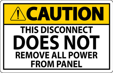 Caution Sign, This Disconnect Does Not Remove All Power From Panel