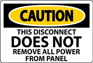 Caution Sign, This Disconnect Does Not Remove All Power From Panel
