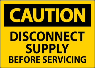 Caution Sign Disconnect Supply Before Servicing Sign