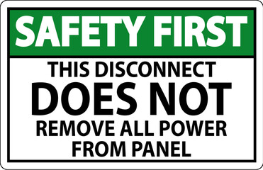 Safety First Sign, This Disconnect Does Not Remove All Power From Panel