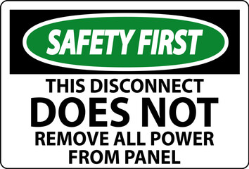 Safety First Sign, This Disconnect Does Not Remove All Power From Panel