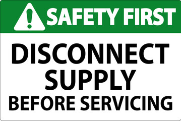 Safety First Sign Disconnect Supply Before Servicing Sign