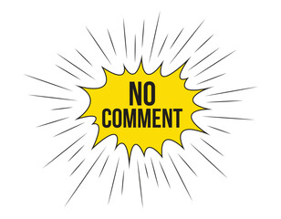 No comment speech bubble vector illustration. Communication speech bubble with No comment text.