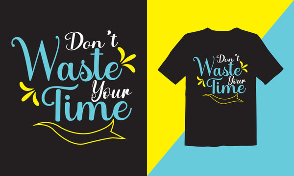 Don't waste your time typography t-shirt design vector