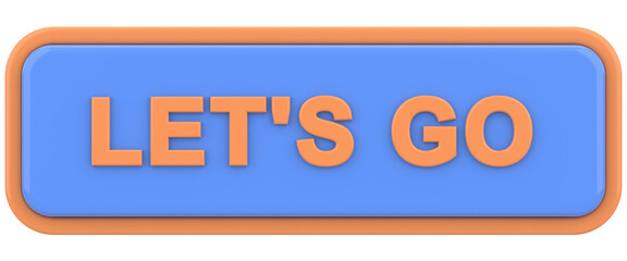 Go button. Let us go button. 3D illustration.