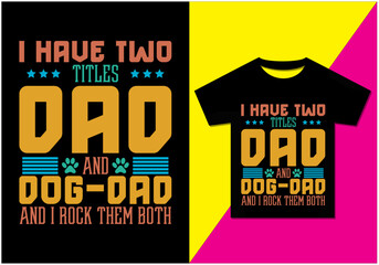 I have two titles Dad and Dog Dad and I rock them both, Halloween party poster, Typography modern T-shirt design for men and women, Modern, simple, lettering—vector file, Ready for print.