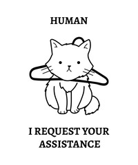 HUMAN I REQUEST YOU ASSISTANCE CUTE CAT IN TROUBLE FUNNY ILLUSTRATION DESIGN