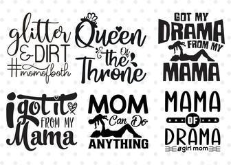 Mothers Day Bundle Vol-10, Queen Of The Throne Svg, I Got It From My Mama Svg, Mama Of Drama Svg, Glitter & Dirt Svg, Got Drama From My Mama Svg, Mom Quote