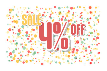 The inscription discount 4 off on the background of confetti. Price labele sale promotion market. business purchase