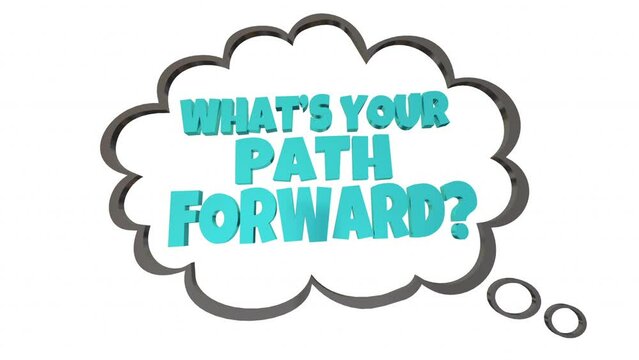 Whats Your Path Forward Ahead Next Move Thought Bubble Cloud 3d Animation