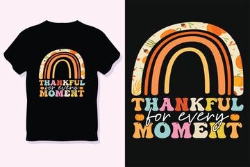  Thankful for every moment ,Thanksgiving day t-shirt design
