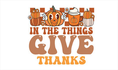 In the Things Give Thanks Retro T-Shirt Design
