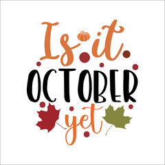 fall vibes autumn vibes t shirt design, is it october yet