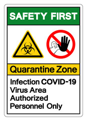 Safety First Quarantine Zone Infection Covid-19 Virus Area Authorized Personnel Only Symbol Sign, Vector Illustration, Isolated On White Background Label. EPS10