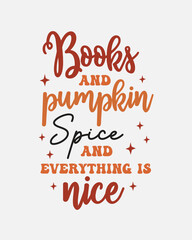 Books and Pumpkin spice and everything is nice Fall Autumn quote typography art on white background