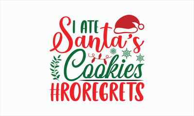 I Ate Santa's Cookies #Roregrets - Christmas T-shirt SVG Design, Hand drawn lettering phrase, Sarcastic typography, Illustration for prints on bags, posters and cards, Vector EPS Editable Files.