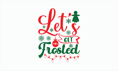 Fototapeta na wymiar Let’s Get Frosted - Christmas SVG Design, Hand drawn lettering phrase, Vector EPS Editable Files, For stickers, Templet, mugs, Etc, For Cutting Machine, Silhouette Cameo, Cricut.