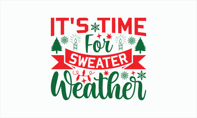 It's Time For Sweater Weather - Christmas T-shirt SVG Design, Hand drawn lettering phrase, Sarcastic typography, Vector EPS Editable Files, For stickers, Templet, mugs, Illustration for prints.