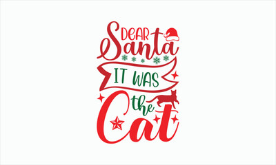 Dear Santa It Was The Cat- Christmas T-shirt SVG Design, Hand drawn lettering phrase, Sarcastic typography, Illustration for prints on bags, posters and cards, Vector EPS Editable Files.
