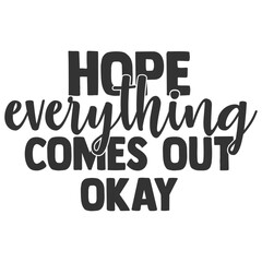 Hope Everything Comes Out Okay - Bathroom Humour Illustration