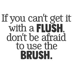If You Can't Get It With A Flush Don't Be Afraid To Use The Brush - Bathroom Humour Illustration