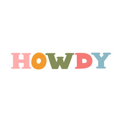 Hand written lettering with phrase Howdy. Bold and funky lettering in western, cowboy and cowgirl theme. Hand drawn vector quote for t-shirt print, retro party, postcard. Custom font for posters.