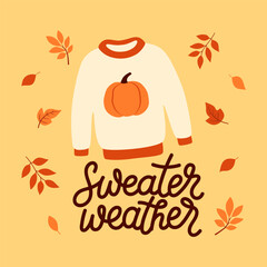 Autumn card with knitted sweater, falling leaves and hand written text Sweater weather. Cartoon flat style. Template for greeting card, poster, banner, flyer.