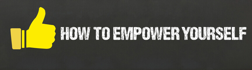 How to empower yourself	 - obrazy, fototapety, plakaty