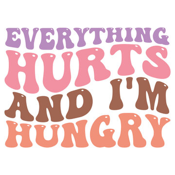 Everything hurts and I'm hungry Retro SVG