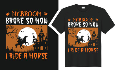 My broom broke so now I ride a horse Halloween T-shirt design.