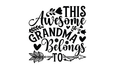 This Awesome Grandma Belongs To - Grandma SVG Design, Handmade calligraphy vector illustration, For the design of postcards, Cutting Cricut and Silhouette, EPS 10.