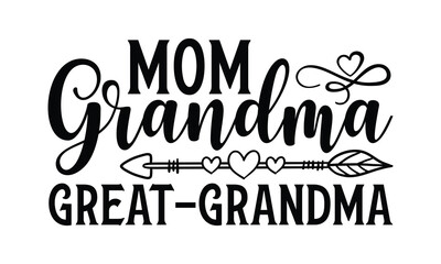 Mom Grandma Great-Grandma - Grandma SVG Design, Modern calligraphy, Vector illustration with hand drawn lettering, posters, banners, cards, mugs, Notebooks, white background.