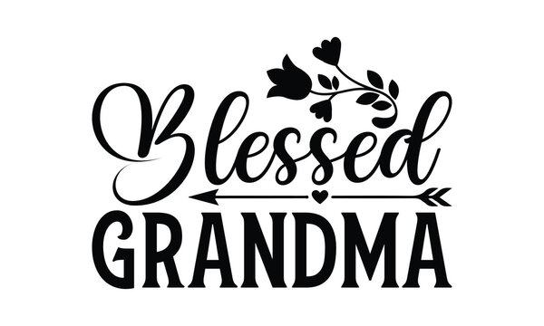 Blessed Grandma - Grandma SVG Design, Handmade calligraphy vector illustration, For the design of postcards, Cutting Cricut and Silhouette, EPS 10.