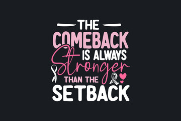 The Comeback is always Stronger than the Setback , Breast Cancer Quote typography T shirt design