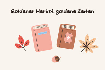 Fall seasonal card design. German autumn lettering with books and leaves. German lettering "Goldener Herbst, goldene Zeiten", in English means "Gold Autumn, gold time". Vector illustration