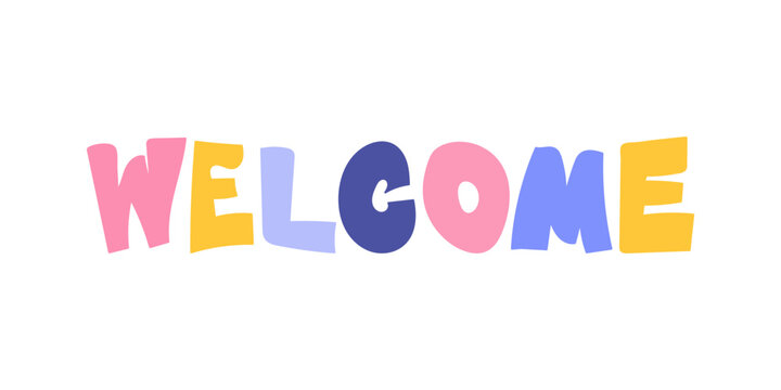 Welcome - colorful hand drawn lettering word. Vector illustration. Modern freehand style words and letters isolated on white background for print design