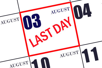 3rd day of August. Text LAST DAY on calendar date August 3. A reminder of the final day. Deadline. Business concept. Summer month, day of the year concept.
