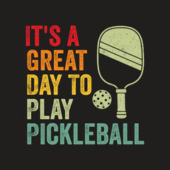  It's a Great Day To Play Pickleball. Pickball T-Shirt Design, Posters, Greeting Cards, Textiles, and Sticker Vector Illustration	
