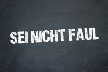sei nicht faul